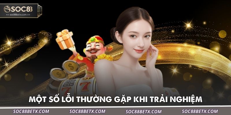 mot-so-loi-thuong-gap-khi-trai-nghiem