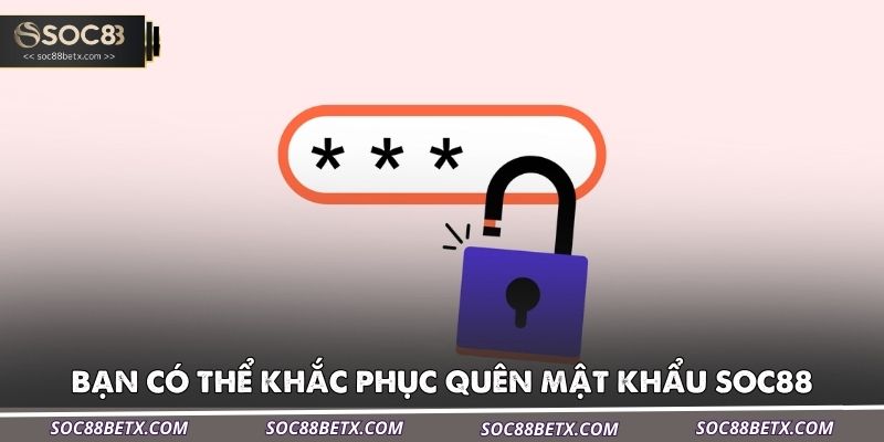 ban-co-the-khac-phuc-quen-mat-khau-soc88-nhanh-chong