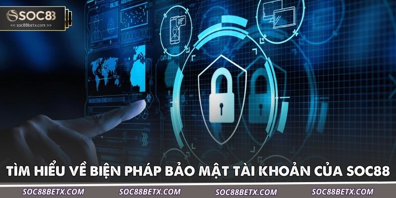 tim-hieu-ve-bien-phap-bao-mat-tai-khoan-cua-soc88