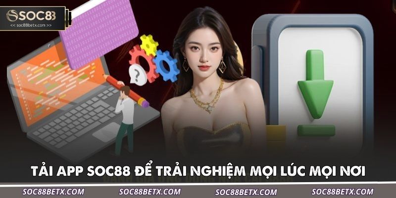 tai-app-soc88-de-trai-nghiem-moi-luc-moi-noi