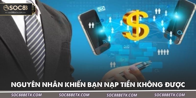 nhung-nguyen-nhan-khien-ban-nap-tien-khong-duoc