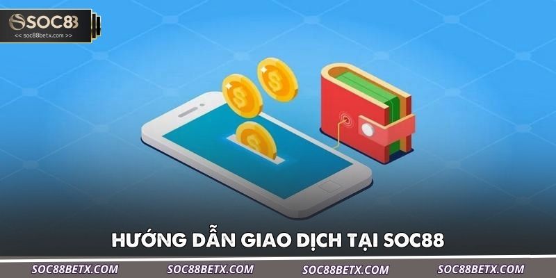 huong-dan-giao-dich-tai-soc88