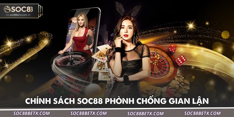 chinh-sach-soc88-phonh-chong-gian-lan