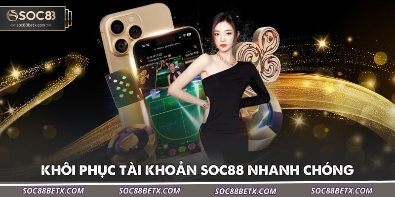 ban-co-the-khoi-phuc-tai-khoan-soc88-nhanh-chong