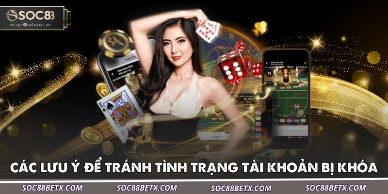 cac-luu-y-quan-trong-de-tranh-tinh-trang-tai-khoan-socc88-bi-khoa