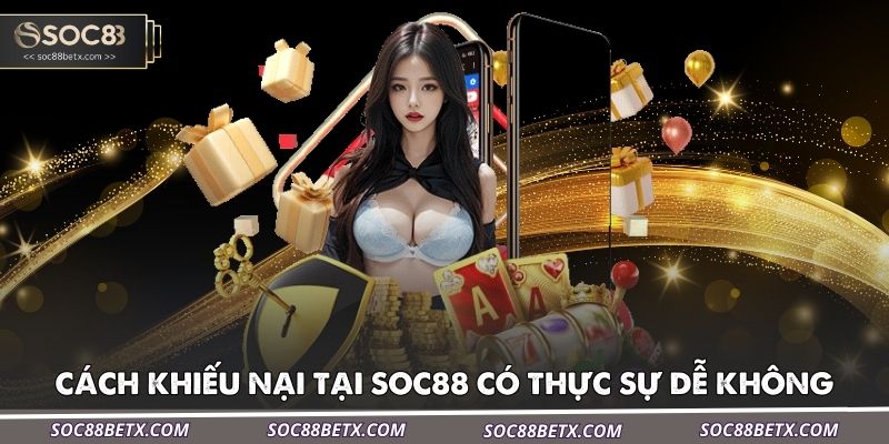 cach-khieu-nai-tai-soc88-co-thuc-su-de-khong