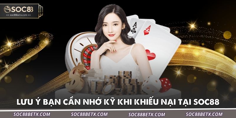 luu-y-ban-can-nho-ky-khi-khieu-nai-tai-soc88