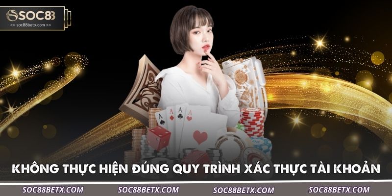 khong-thuc-hien-dung-quy-trinh-xac-thuc-tai-khoan