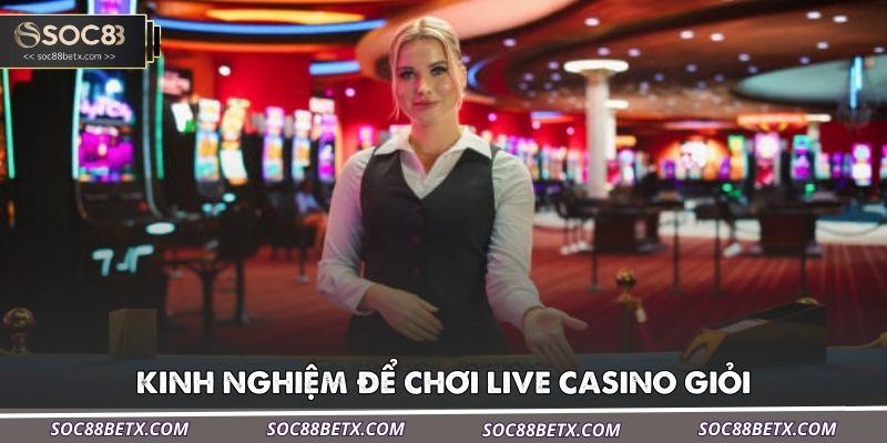 kinh-nghiem-de-choi-live-casino-gioi