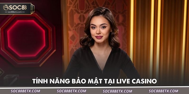 tinh-nang-bao-mat-tai-live-casino