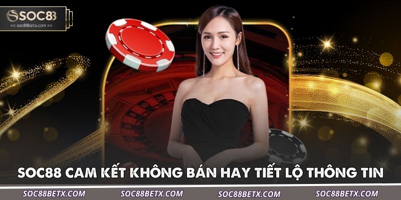 chinh-sach-bao-mat-soc88-cam-ket-khong-ban-hay-tiet-lo-thong-ti