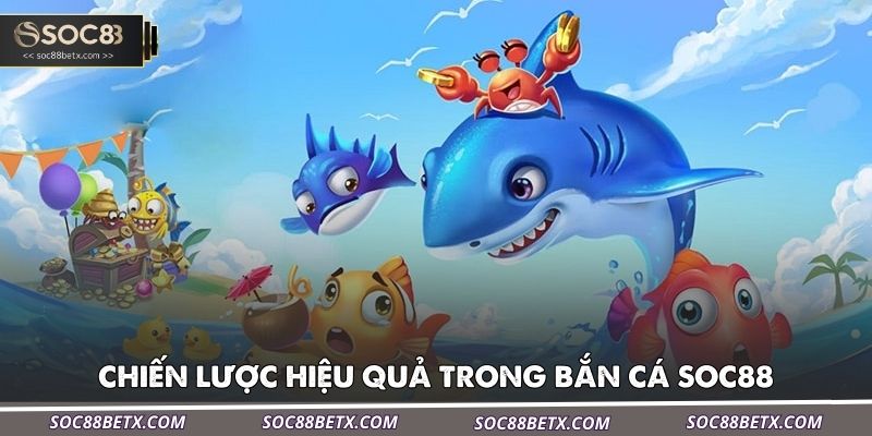 chien-luoc-hieu-qua-trong-ban-ca-soc88