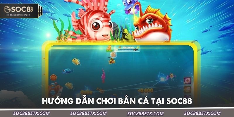 huong-dan-choi-ban-ca-tai-soc88