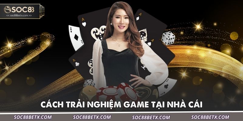 cach-trai-nghiem-game-tai-nha-cai