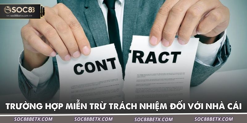 cac-truong-hop-mien-tru-trach-nhiem-tai-soc88-doi-voi-nha-cai