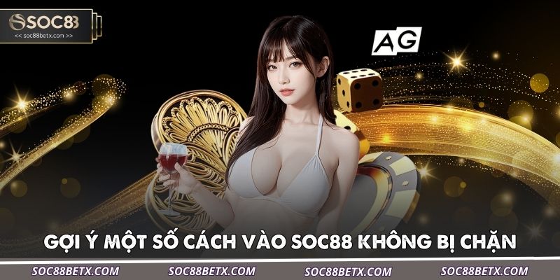goi-y-mot-so-cach-vao-soc88-khong-bi-chan