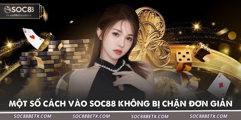mot-so-cach-vao-soc88-khong-bi-chan-don-gian