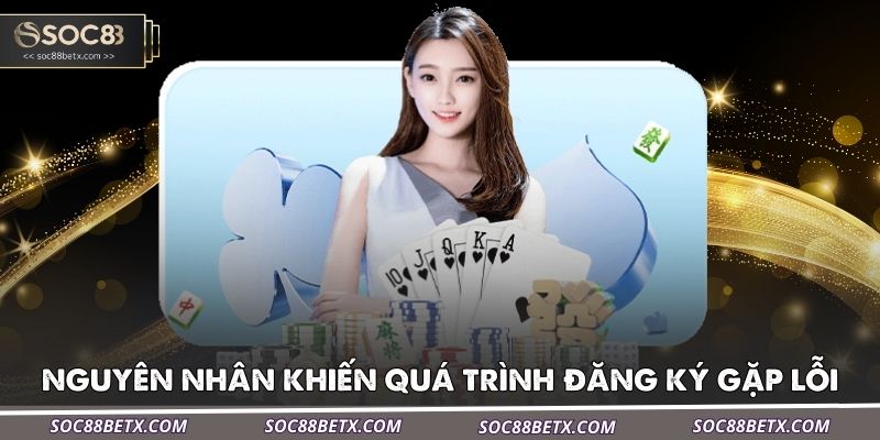 nhung-nguyen-nhan-khien-qua-trinh-dang-ky-gap-loi