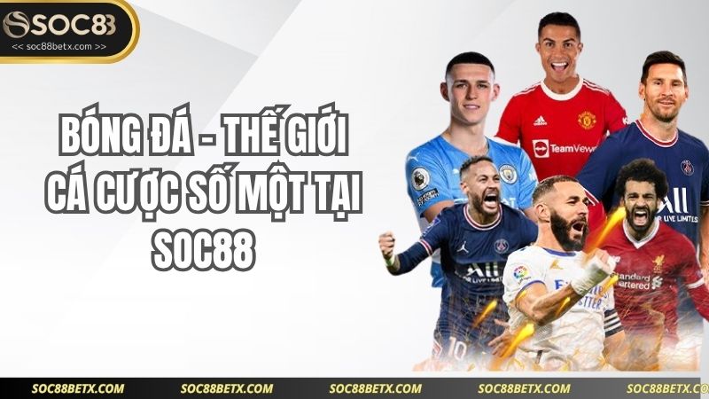 Bóng đá – Thế giới cá cược số một tại SOC88
