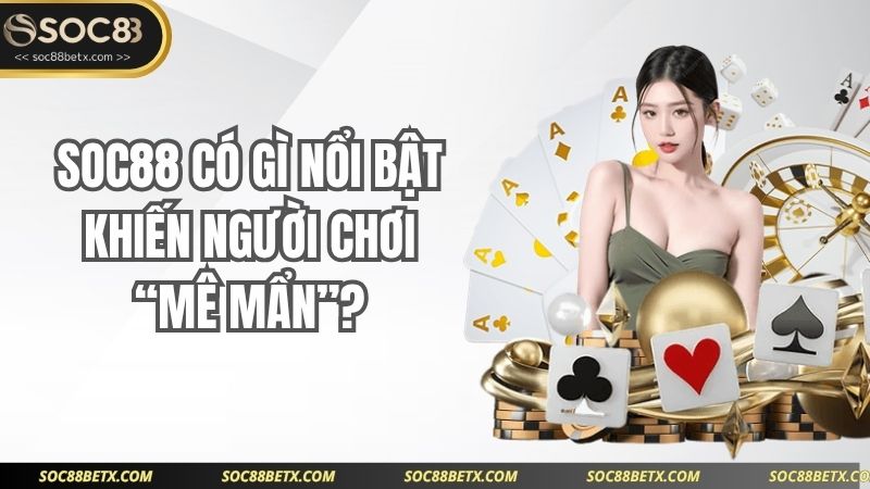 SOC88 có gì nổi bật khiến người chơi “mê mẩn”?